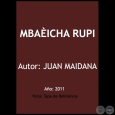 MBAICHA RUPI  - Autor: JUAN MAIDANA - Ao 2011